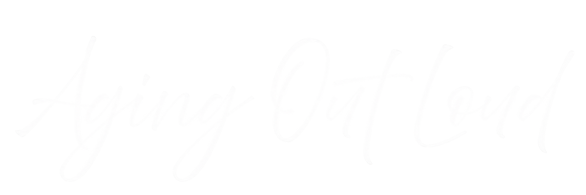 Aging Out Loud